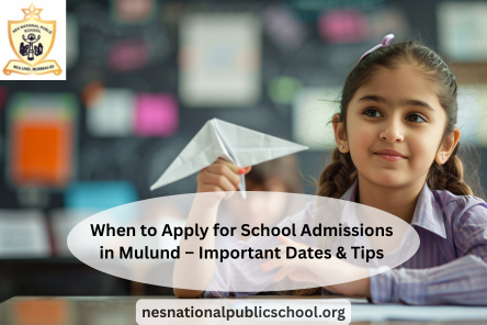 When to Apply for School Admissions in Mulund – Important Dates and Tips